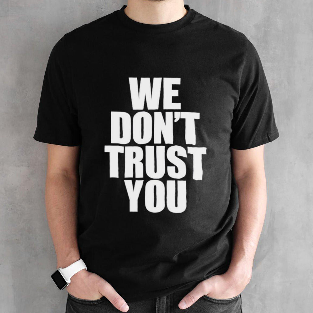 Just tokyo we donsâ€™t trust you shirts