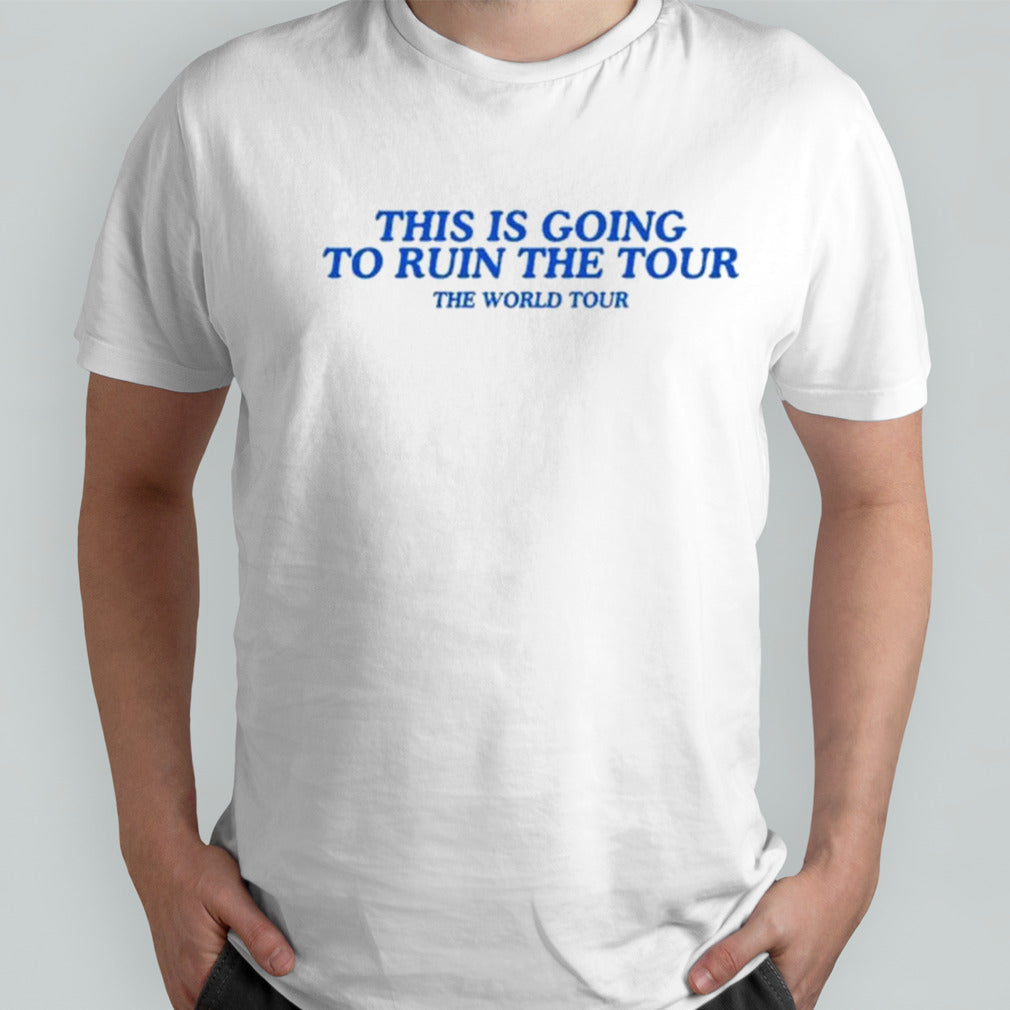 Justin Timberlake This Is Going To Ruin The Tour The World Tour shirt