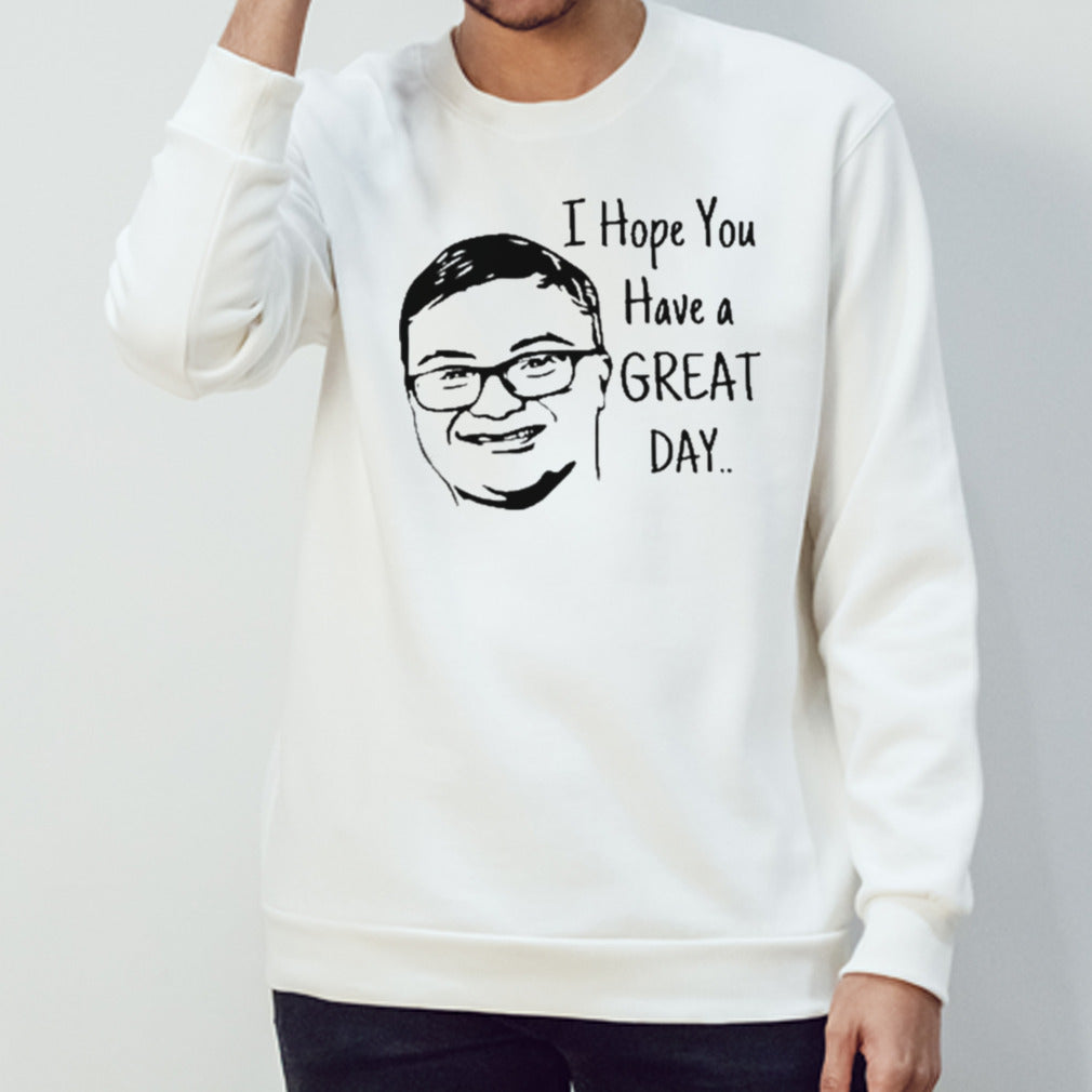 Keck Hopes You Have A Great Day Shirts