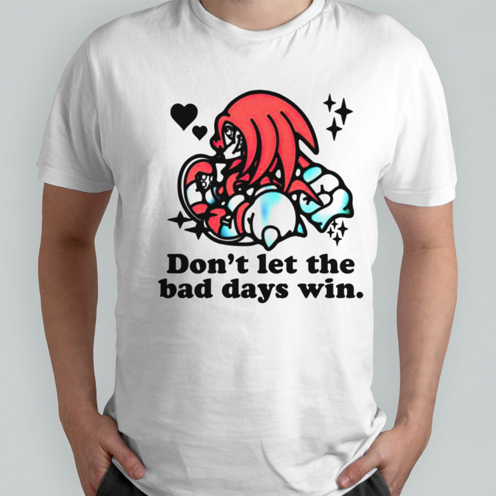 Knuckles donsâ€™t let the bad days win shirts