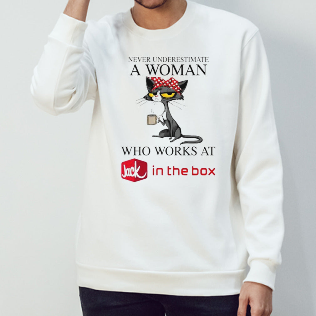 Lady cat never underestimate a woman who works at Jack in the box shirts