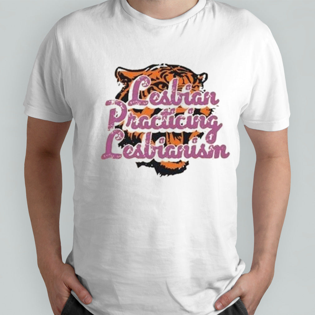 Lesbian Practicing Lesbianism Tiger Shirt