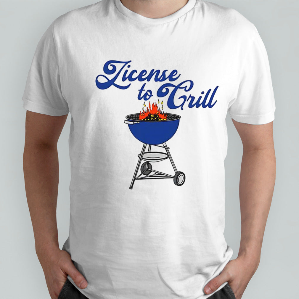 License to grill shirt