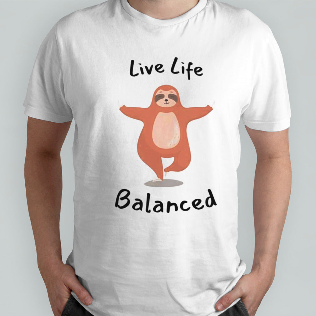 Live life balanced sloth shirts