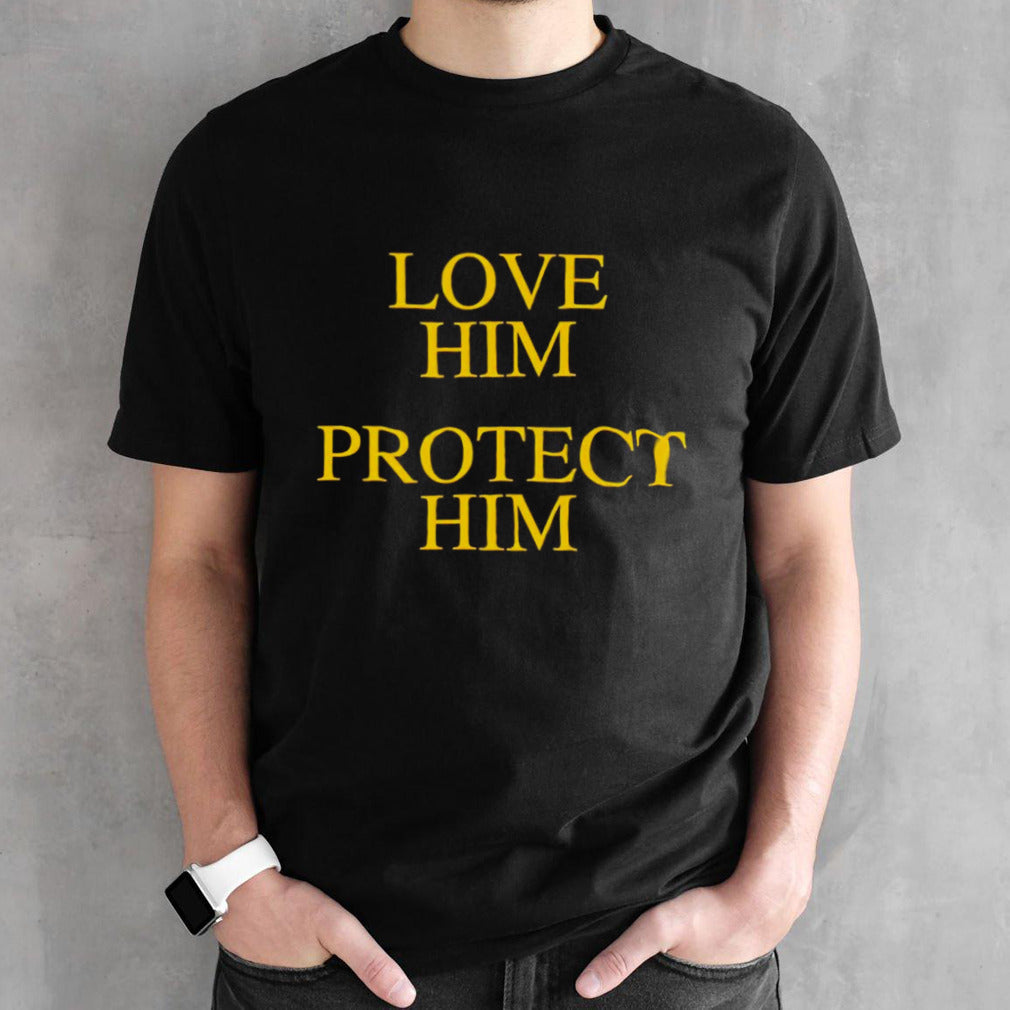 Love him protect him shirts