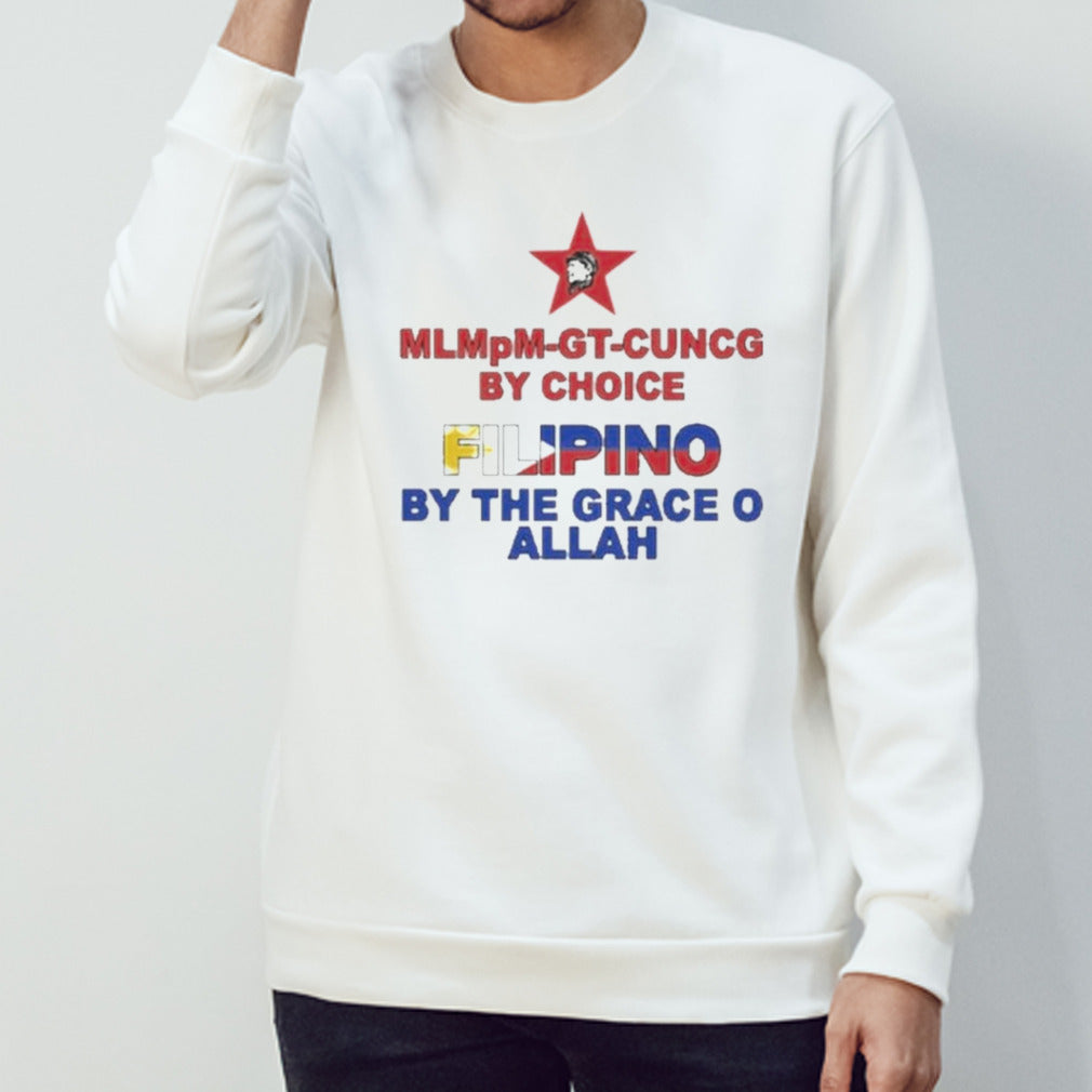 MLMpM-GT-CUVCG By Choice Filipino By The Grace O Allah Shirt