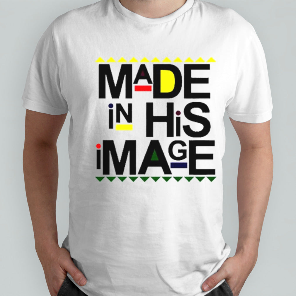 Made In His Image shirts