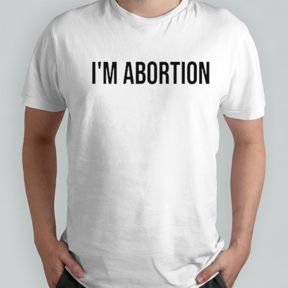 Magnumpotus Iâ€™m Abortion Shirt