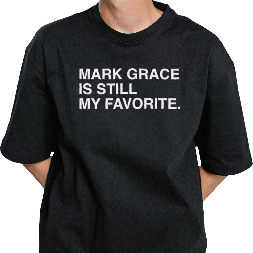 Mark Grace Is Still My Favorite shirt