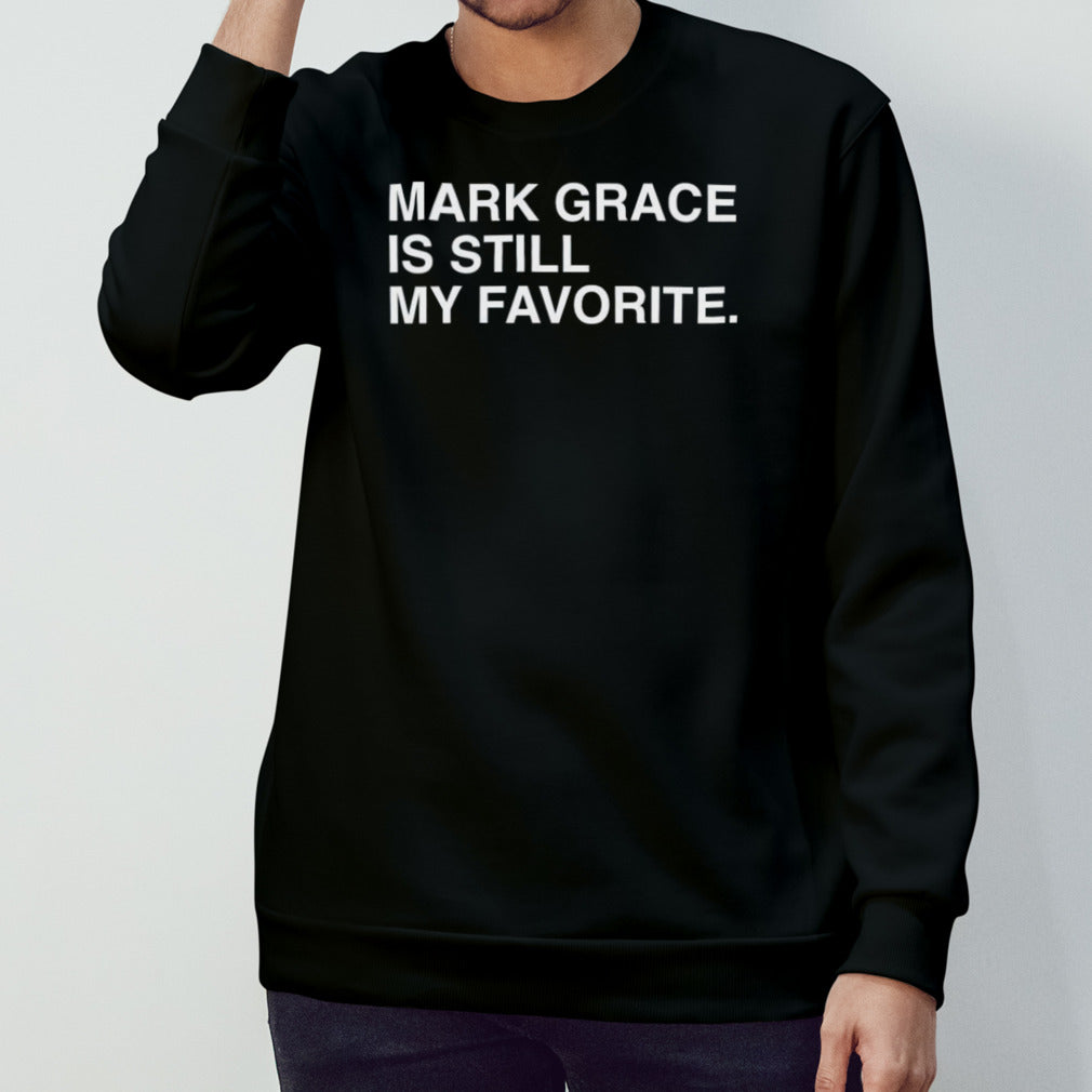 Mark Grace Is Still My Favorite shirt