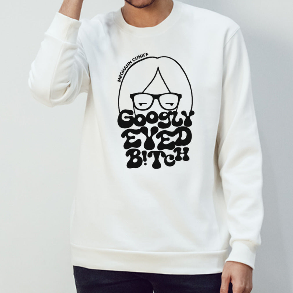 Meghann cuniff googly eyed bitch shirts