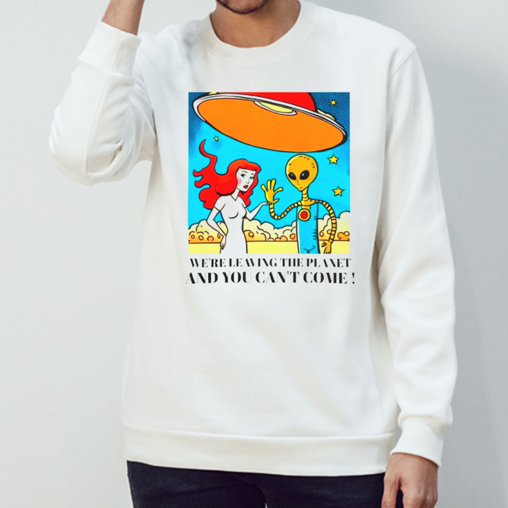 Mermaid and alien wesâ€™re leaving the planet and you cansâ€™t come shirts