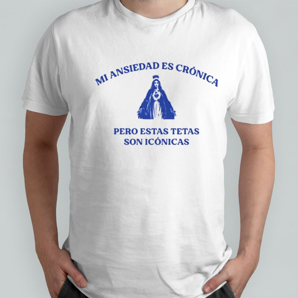 Mi Ansiedad Es Cronica Pero Estas Tetas Son Iconicas T-shirt