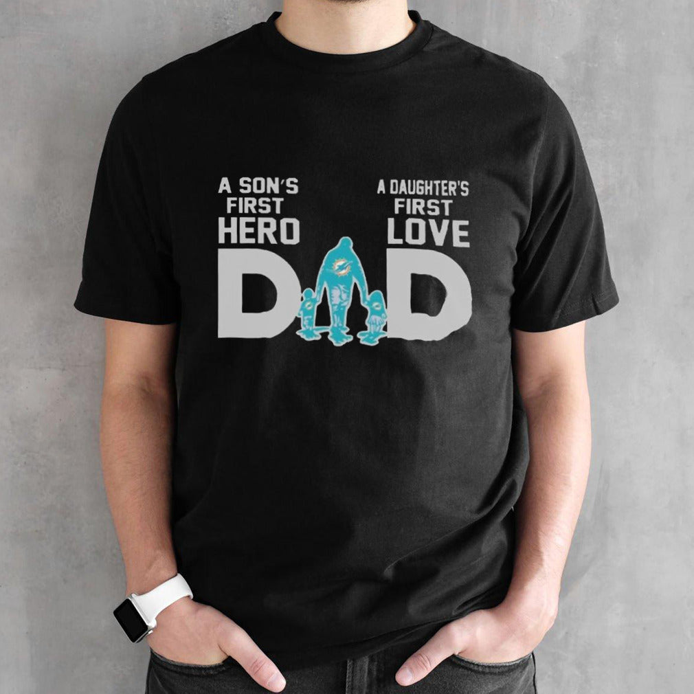 Miami Dolphins Dad A Sonâ€™s First Hero Daughterâ€™s First Love 2024 T-shirt