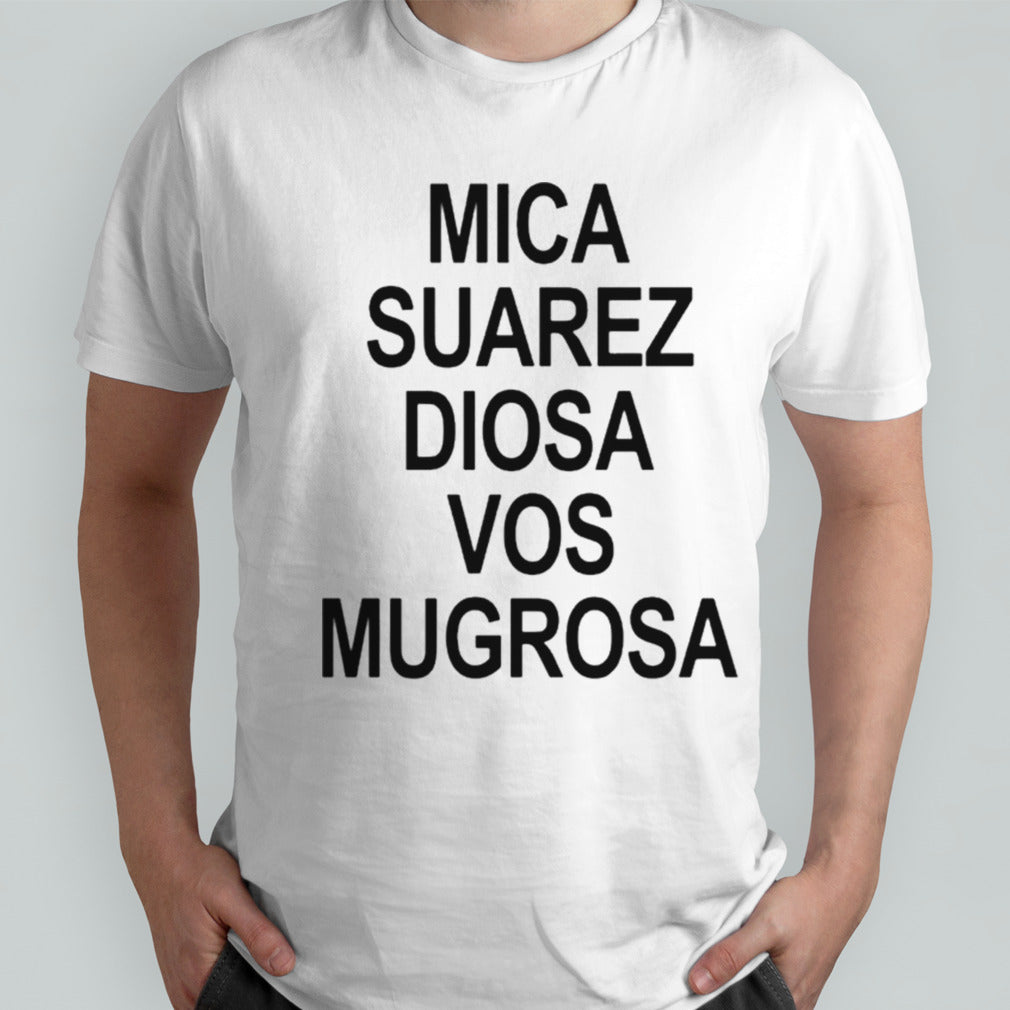 Mica Suarez Diosa Vos Mugrosa T-shirts