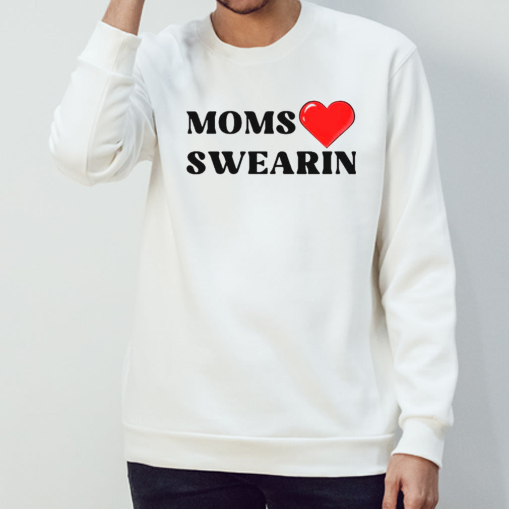 Moms love swearin shirts