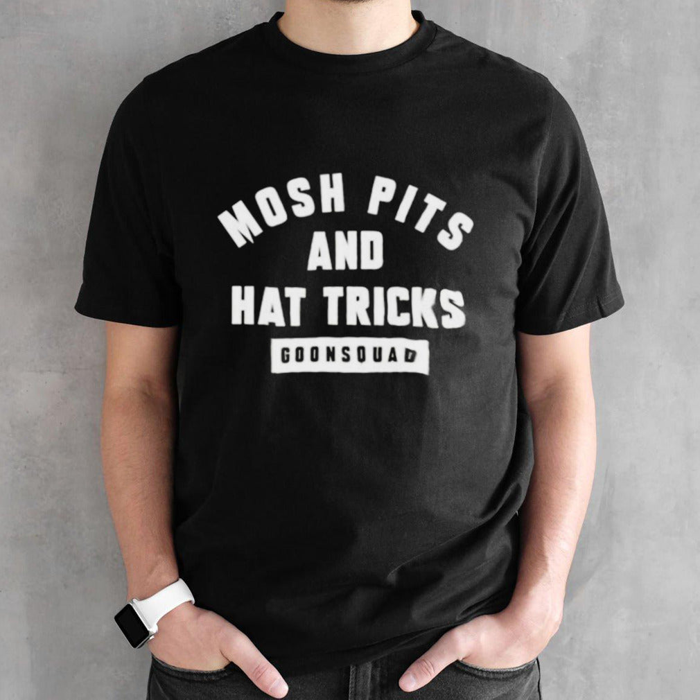 Mosh pits and hat tricks goonsquad shirts