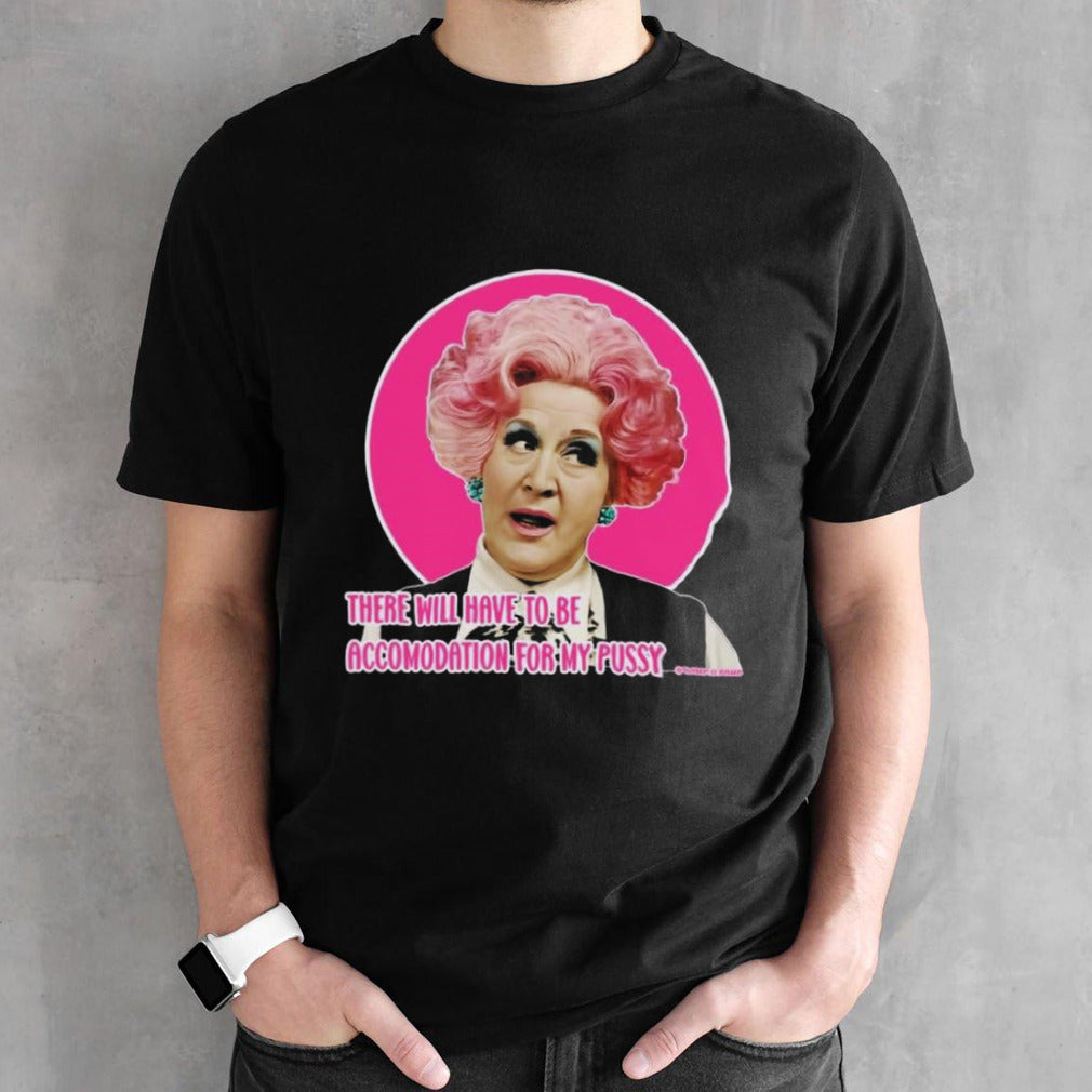 Mrs Slocombe There Will Have To Be Accomodation For My Pussy Shirts