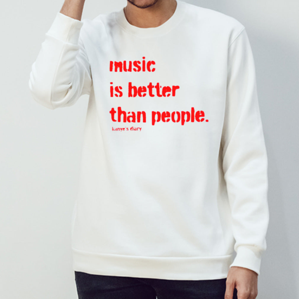 Music is better than people Kanyesâ€™s Diary shirts