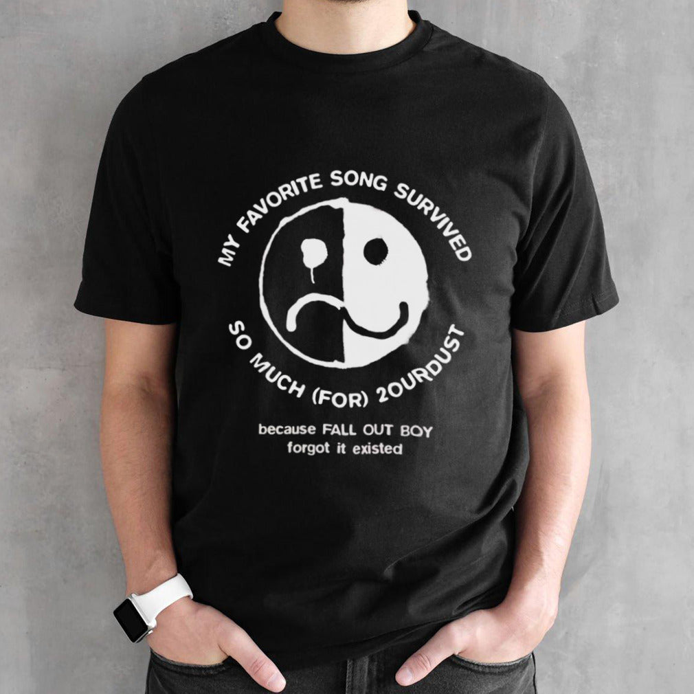 My favorite song survived so much for 2our dust shirts