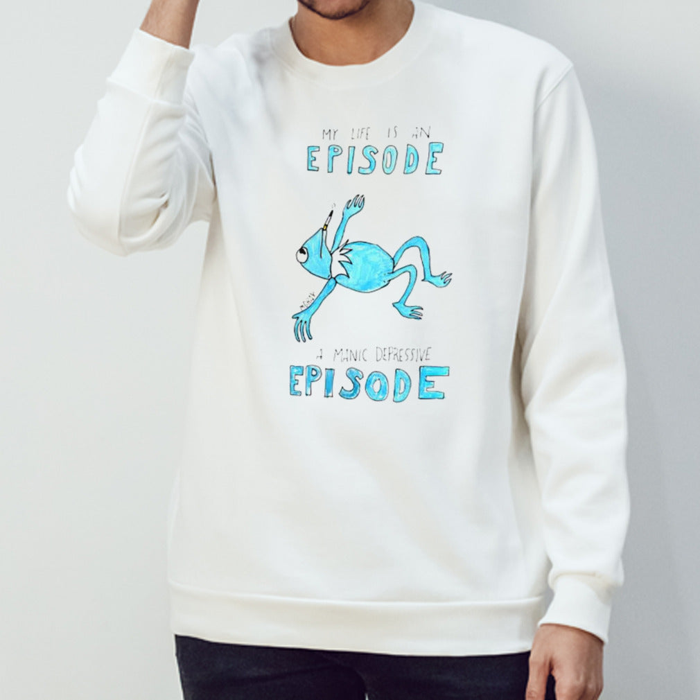 My life is an episode a manic depressive episode shirt