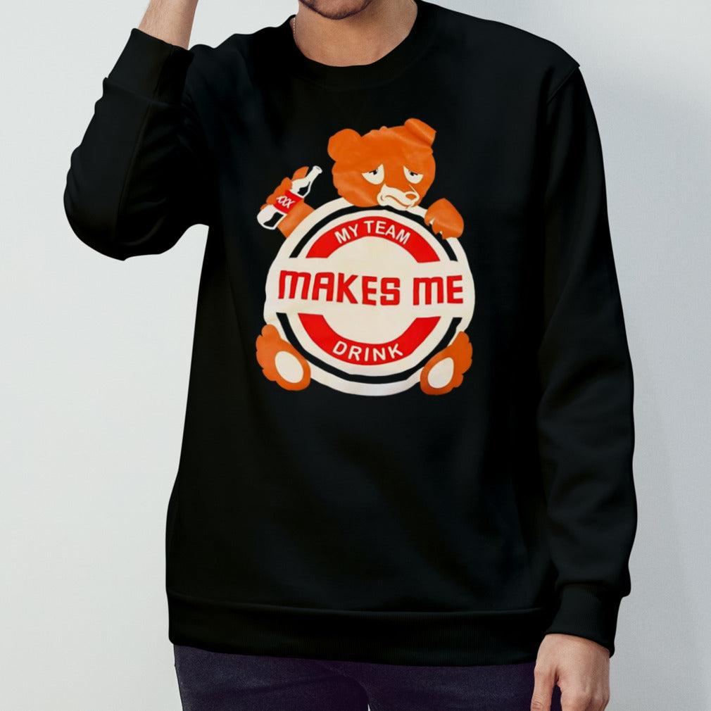 My team makes me drink bear shirt