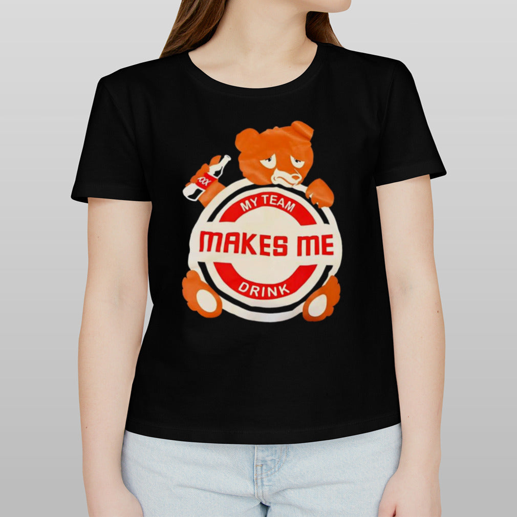 My team makes me drink bear shirt