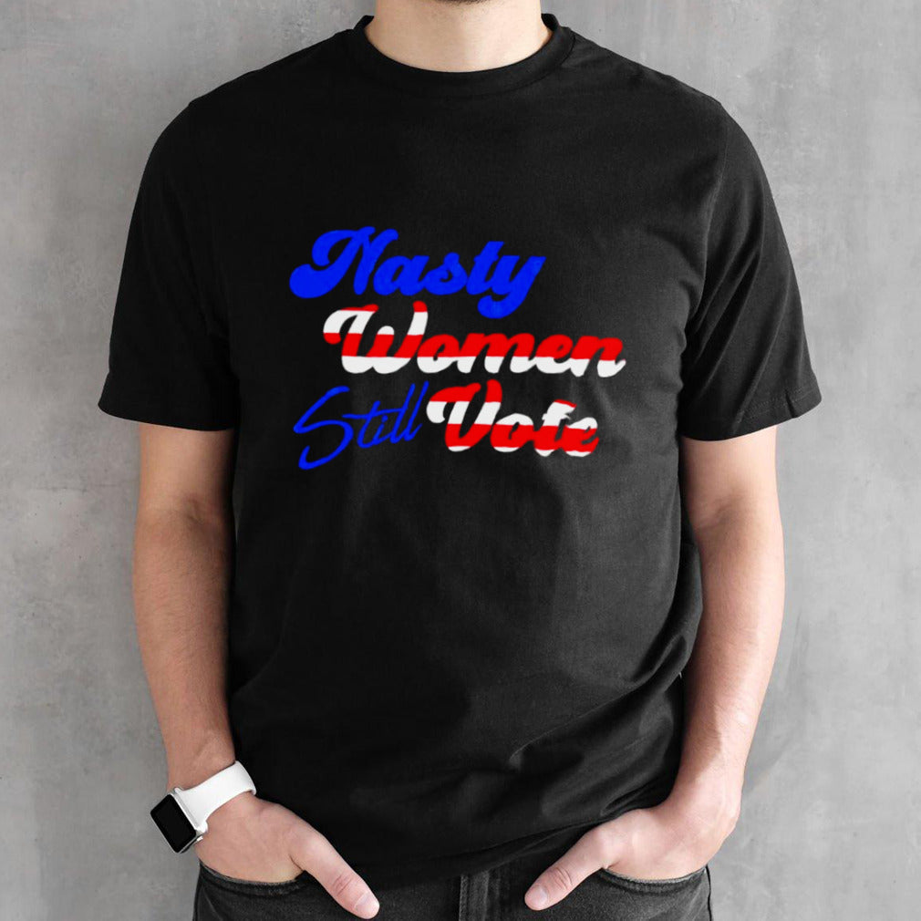 Nasty Women STILL Vote 2024 T-Shirt