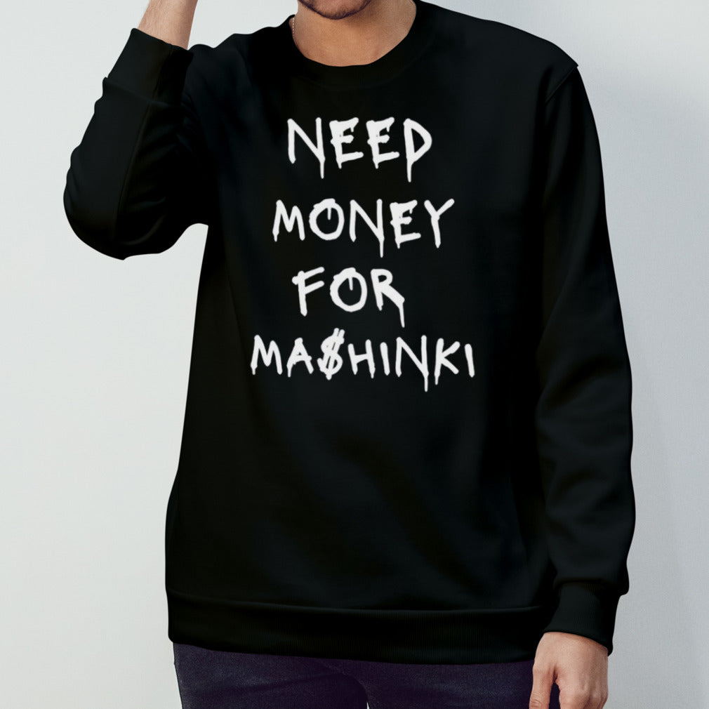 Need money for Ma$hinki shirt