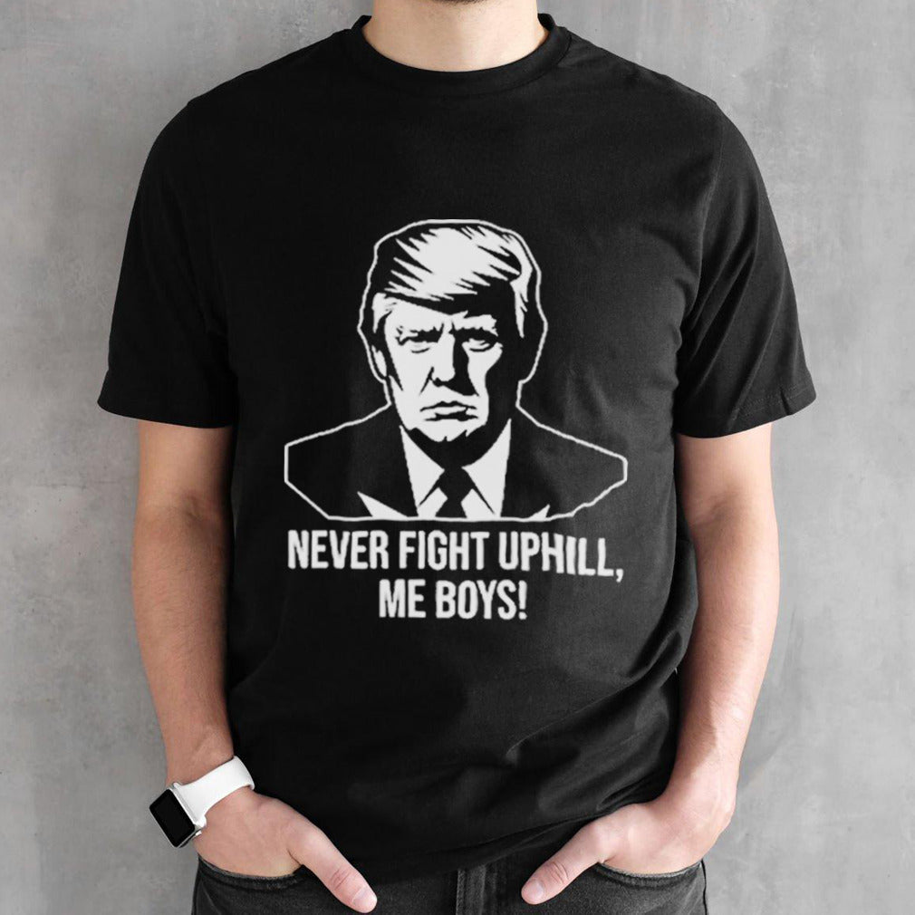 Never Fight Uphill Me Boys T Shirts