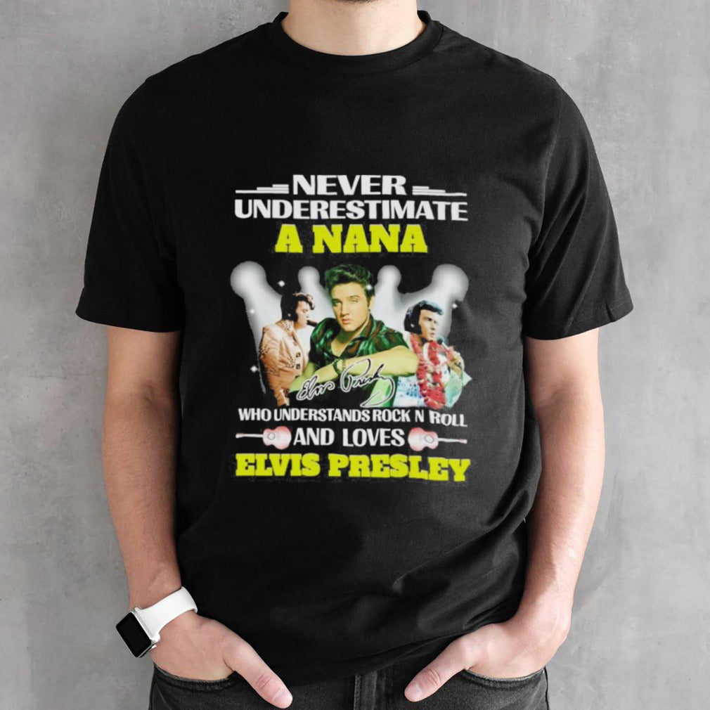 Never Underestimate A Nana Who Understands Rock N Roll And Loves Elvis Presley Signatures Shirts