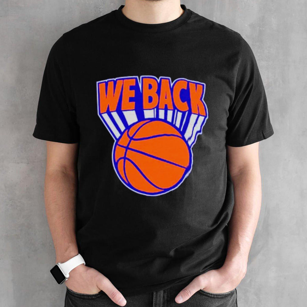New York Knicks basketball we are back shirt