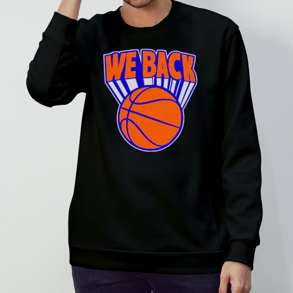 New York Knicks basketball we are back shirt