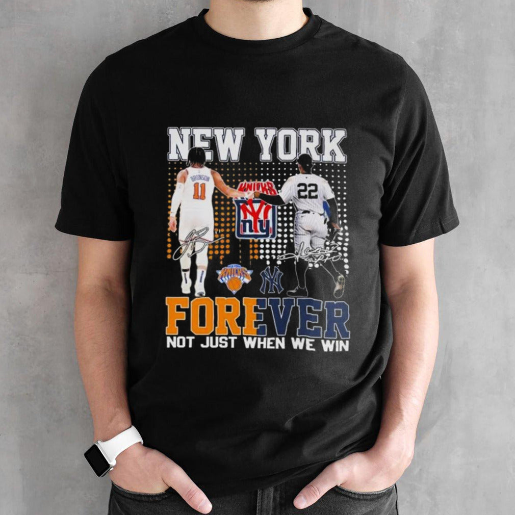 New York Yankees x New York Knicks Forever Not Just When We Win Signatures Shirt