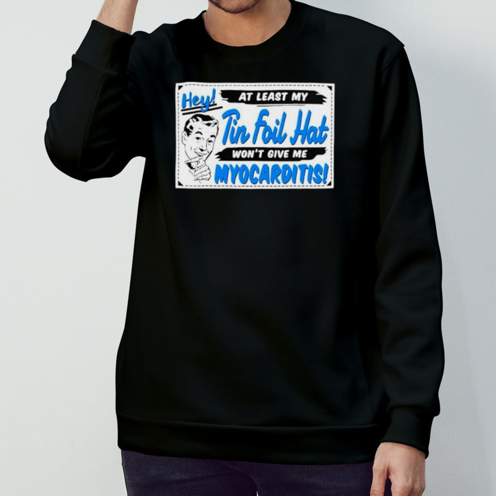 Nicole Shanahan hey at least my tin foil hat wonsâ€™t give me myocarditis shirts
