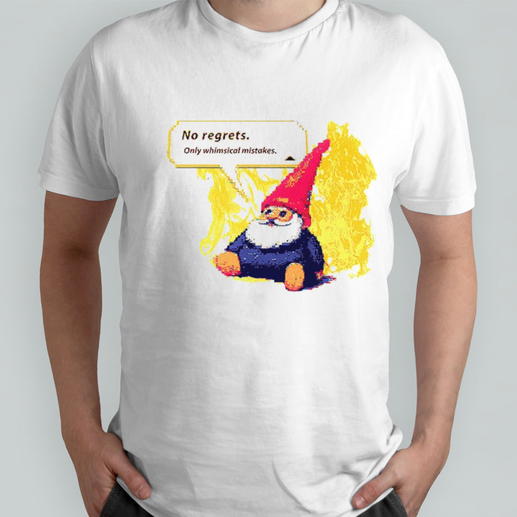 No regrets only whimsical mistakes shirts