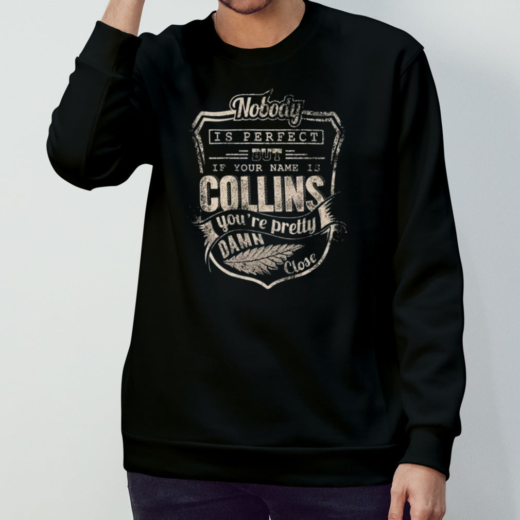 Nobody Is Perfect If You Name Is Collins Yousâ€™re Pretty Damn Close Shirts