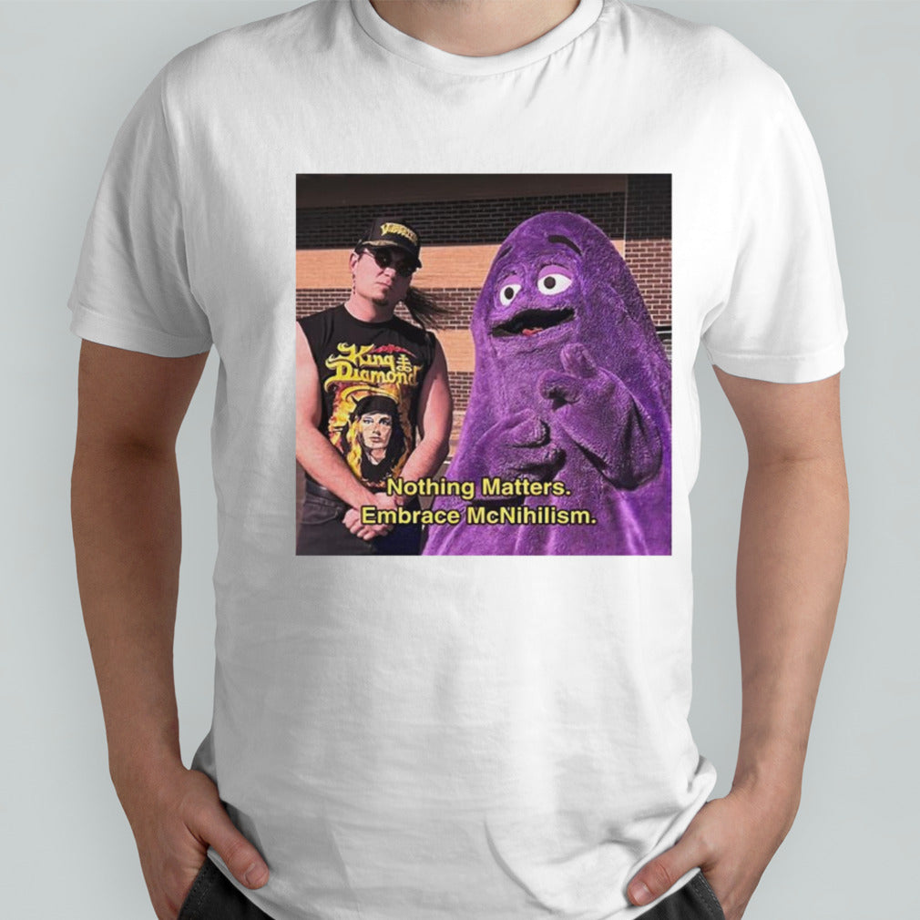 Nothing Matters Embrace Mc Mcnihilism shirts