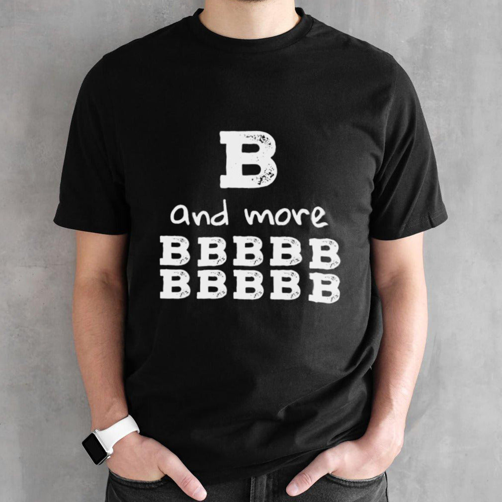 Official B and more BBBBBBBBBB Shirt