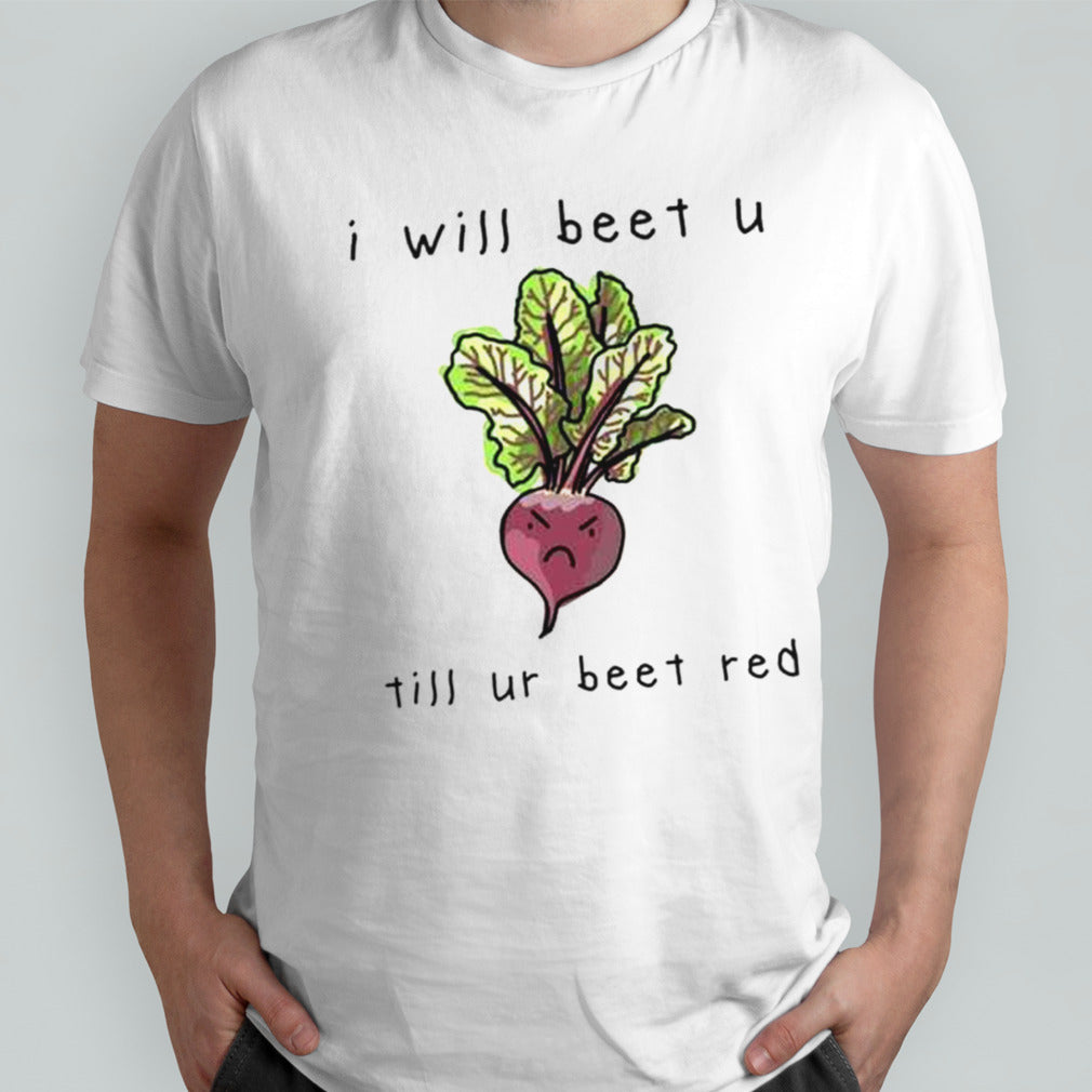Official I Will Beet You Til Ur Beet Red Shirt