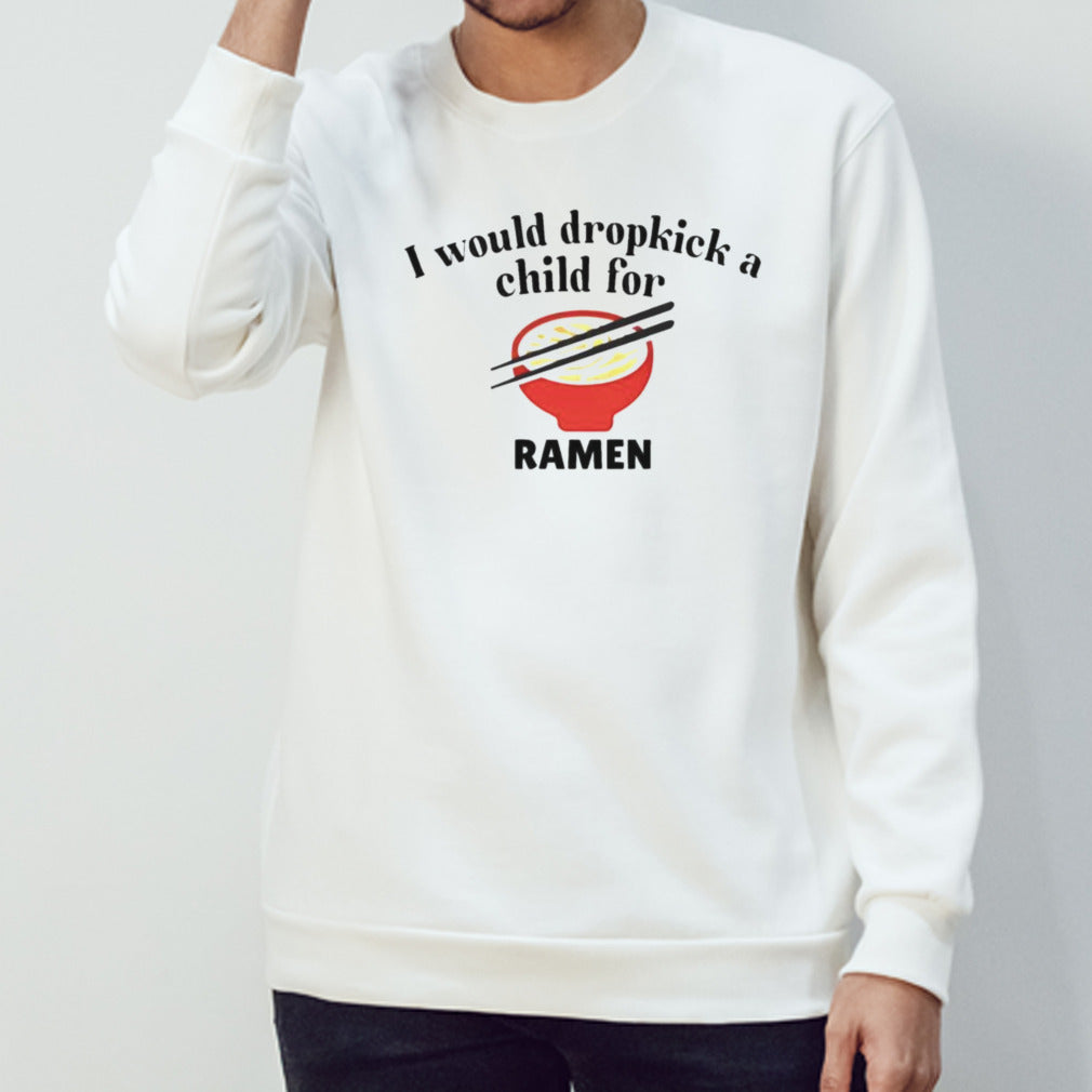 Official I Would Dropkick A Child For Ramen Shirt