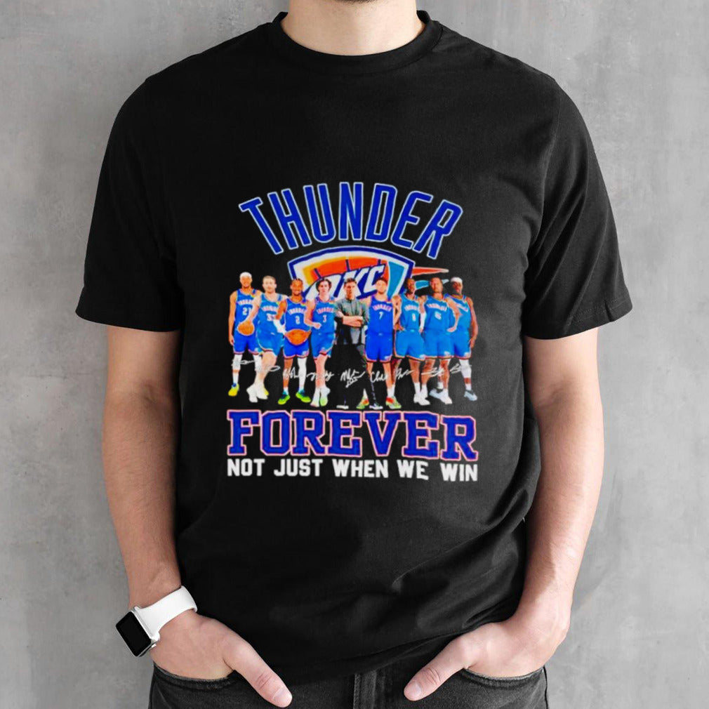 Oklahoma City Thunder basketball fan forever loyal not just when we win signatures shirts