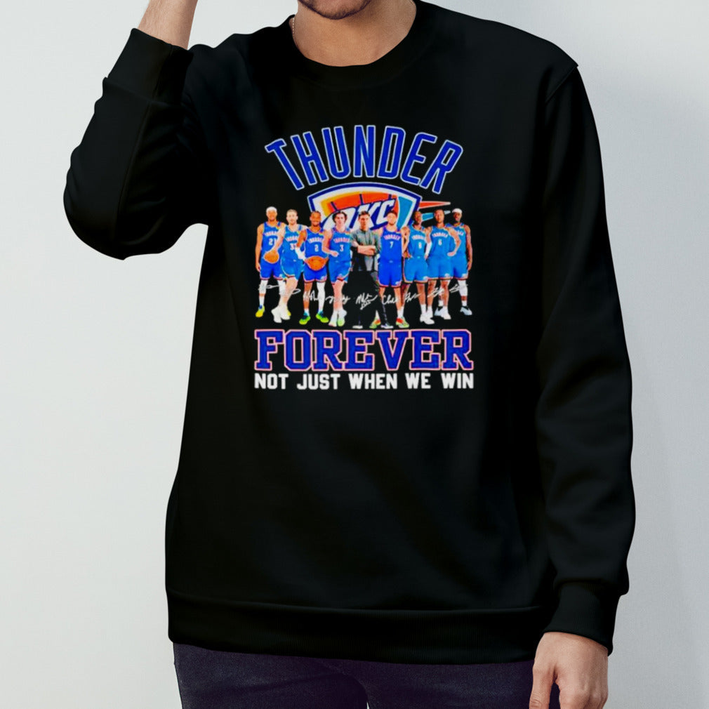 Oklahoma City Thunder basketball fan forever loyal not just when we win signatures shirts