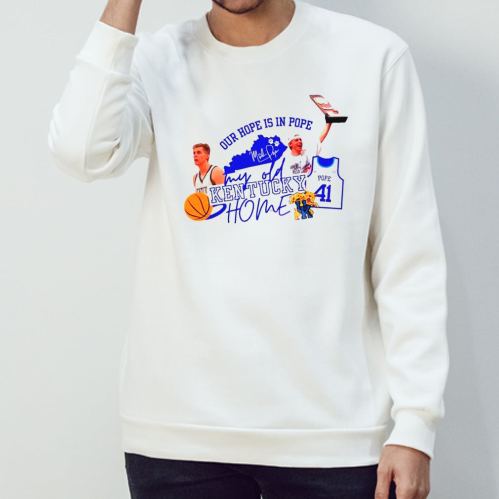Our hope is in pope my old Kentucky home basketball shirts