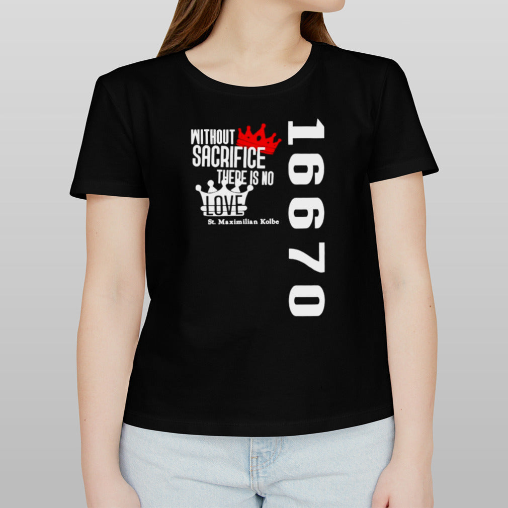 Paxtrader777 wearing without sacrifice there is no love st maximilian kolbe 16670 shirt