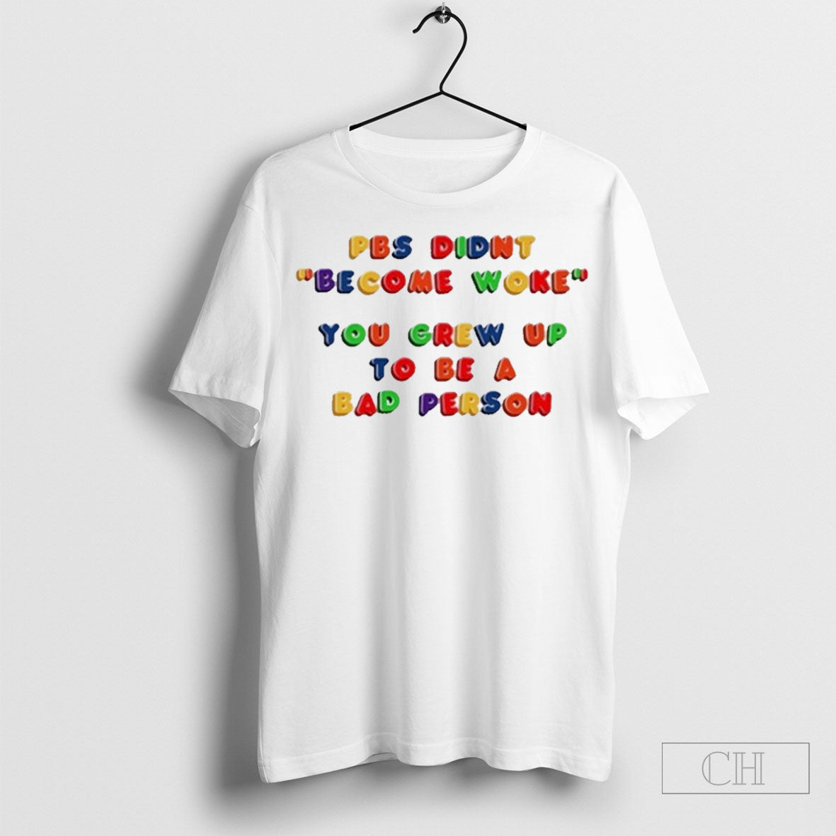 Pbs Didnt Become Woke You Grew Up To Be A Bad Person T Shirt