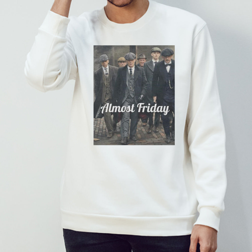 Peaky Blinders Almost Friday shirt