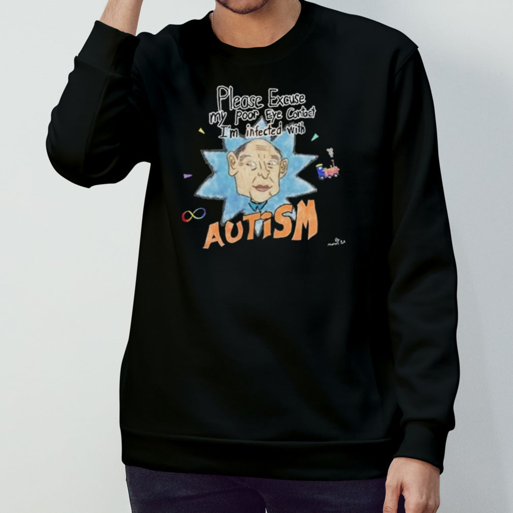 Please Excuse My Poor Eye Contact Isâ€™m Infected With Autism Shirts