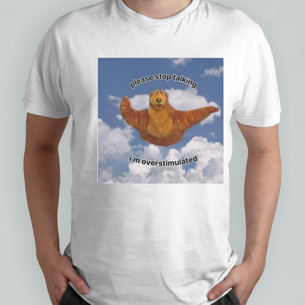 Please stop talking Isâ€™m overstimulated shirts
