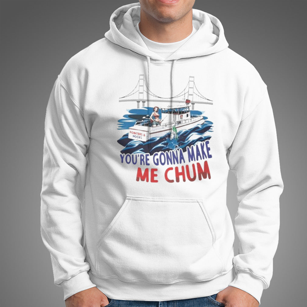 Pointer And Hooks Youâ€™re Gonna Make Me Chum Shirt